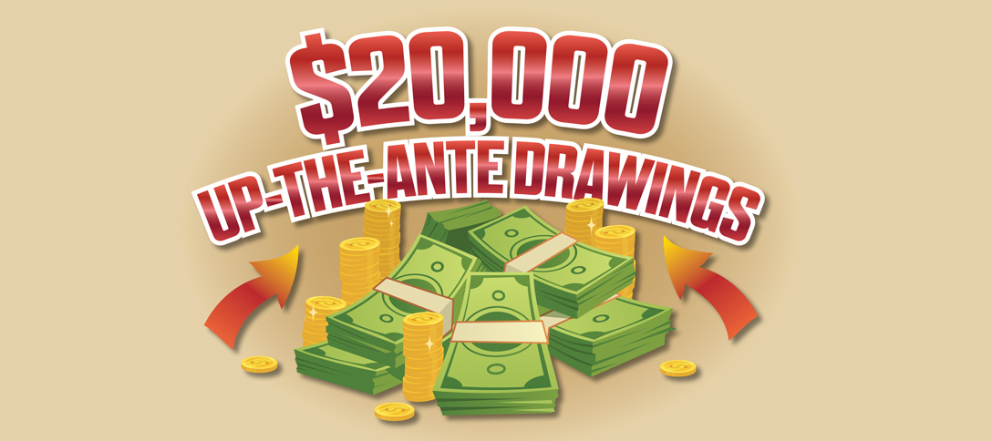 $20,000 Up-The-Ante Drawings